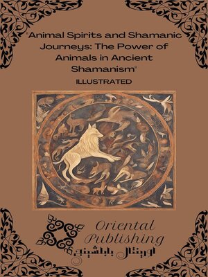 cover image of Animal Spirits and Shamanic Journeys the Power of Animals in Ancient Shamanism